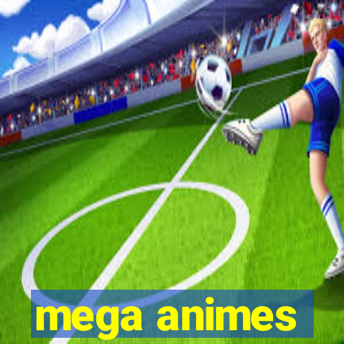 mega animes